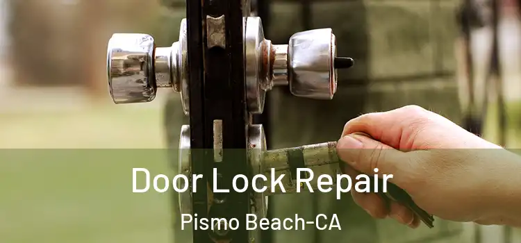 Door Lock Repair Pismo Beach-CA