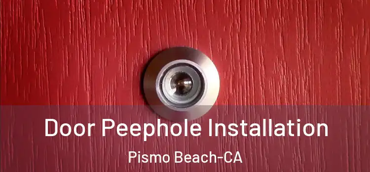 Door Peephole Installation Pismo Beach-CA