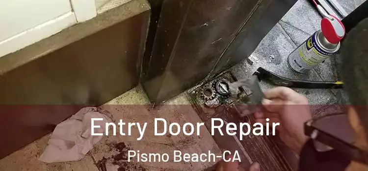 Entry Door Repair Pismo Beach-CA