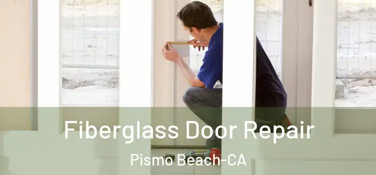  Fiberglass Door Repair Pismo Beach-CA