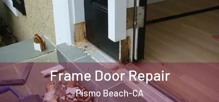  Frame Door Repair Pismo Beach-CA