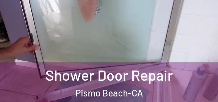  Shower Door Repair Pismo Beach-CA