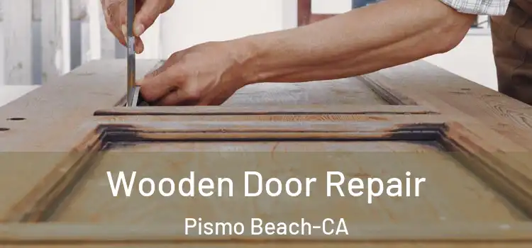  Wooden Door Repair Pismo Beach-CA